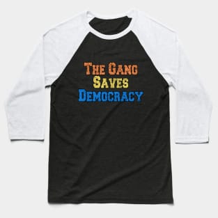 The Gang Saves Democracy Baseball T-Shirt